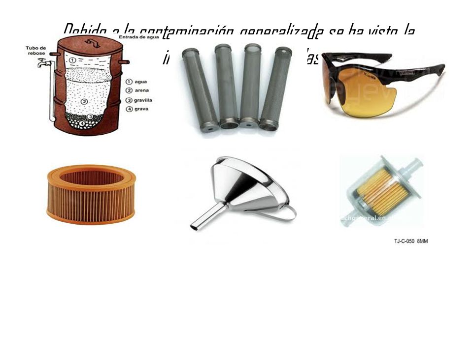 Debido a la contaminación generalizada se ha visto la necesidad de inventar diferentes clases de filtros.