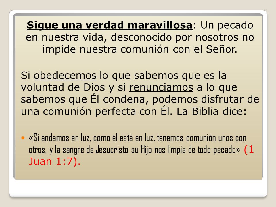 Sigue una verdad maravillosa: Un pecado en nuestra vida, desconocido por nosotros no impide nuestra comunión con el Señor.