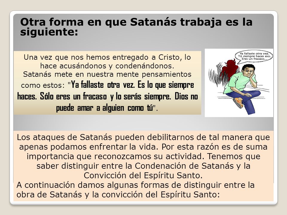 Otra forma en que Satanás trabaja es la siguiente: