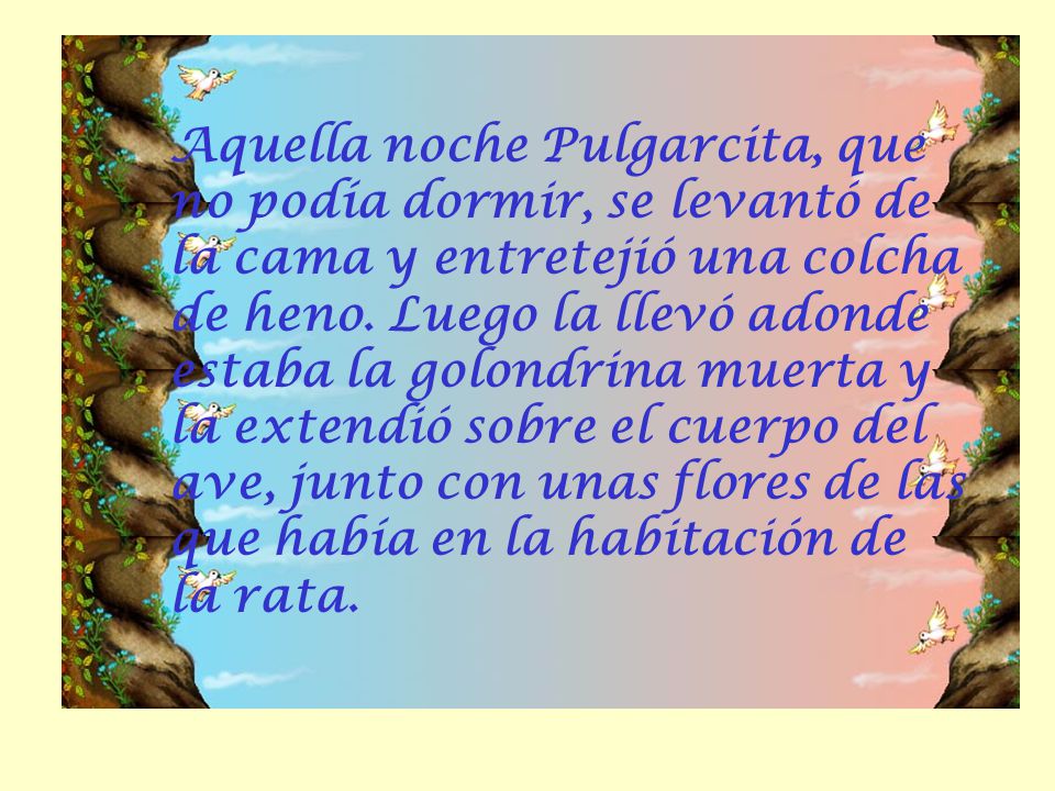 Aquella noche Pulgarcita, que no podía dormir, se levantó de la cama y entretejió una colcha de heno.