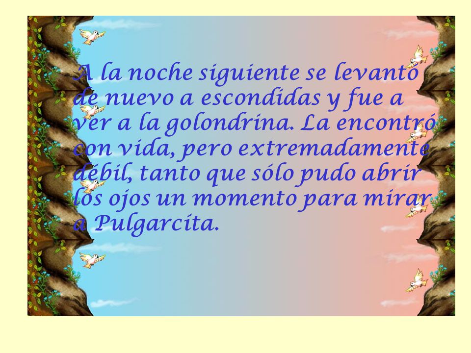 A la noche siguiente se levantó de nuevo a escondidas y fue a ver a la golondrina.