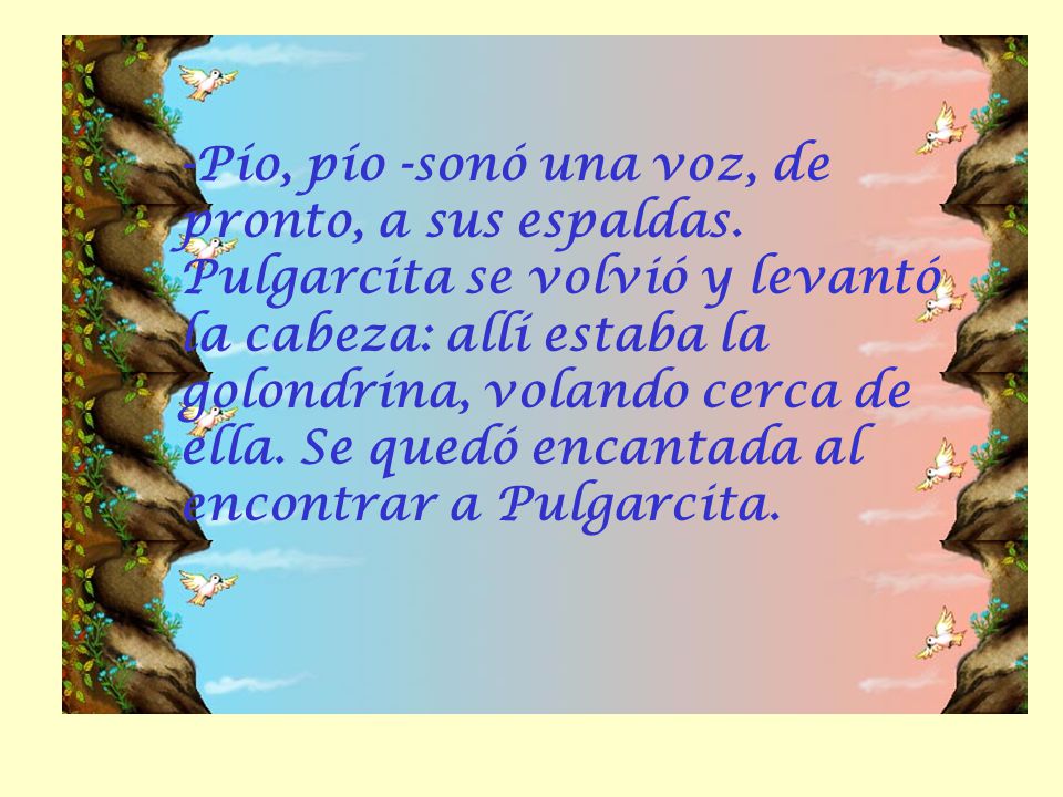 -Pío, pío -sonó una voz, de pronto, a sus espaldas