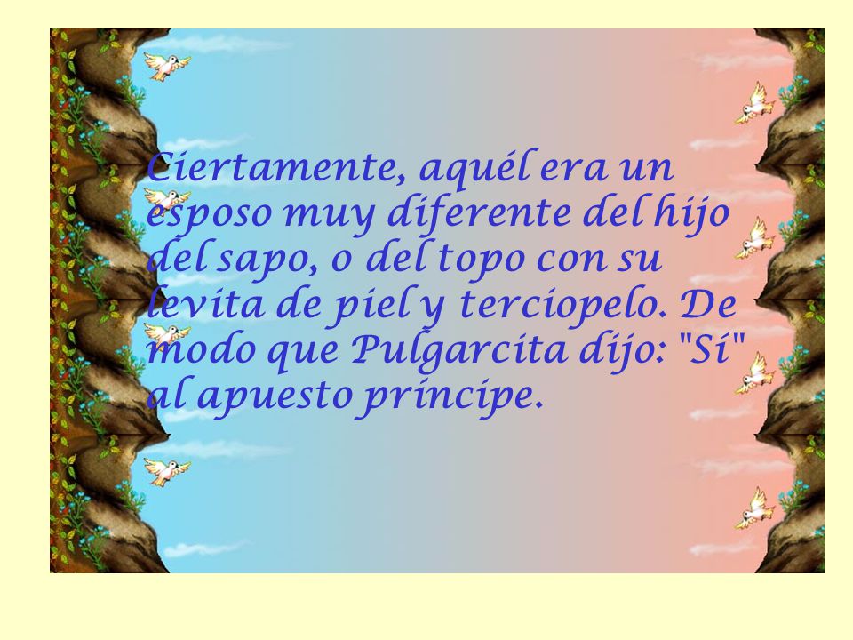 Ciertamente, aquél era un esposo muy diferente del hijo del sapo, o del topo con su levita de piel y terciopelo.