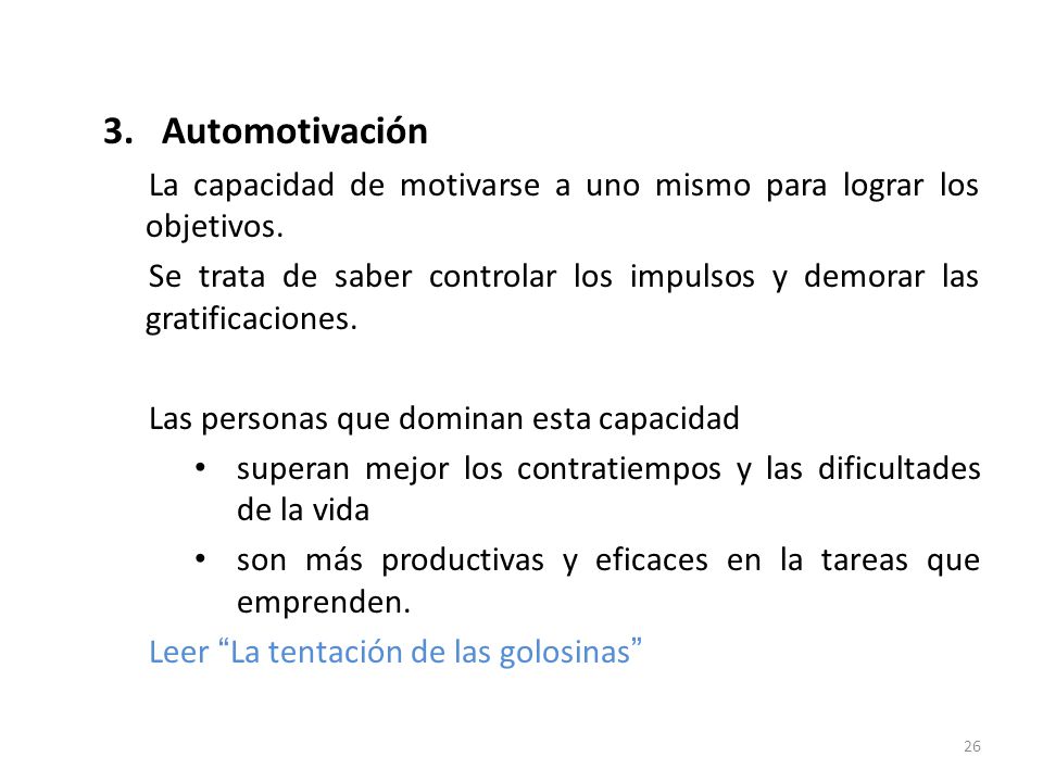 Automotivación La capacidad de motivarse a uno mismo para lograr los objetivos.