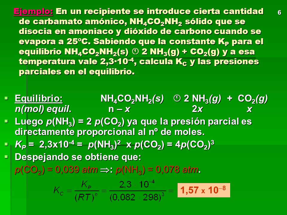Equilibrio: NH4CO2NH2(s)  2 NH3(g) + CO2(g) n(mol) equil. n – x 2x x
