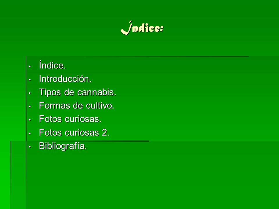 Índice: Índice. Introducción. Tipos de cannabis. Formas de cultivo.