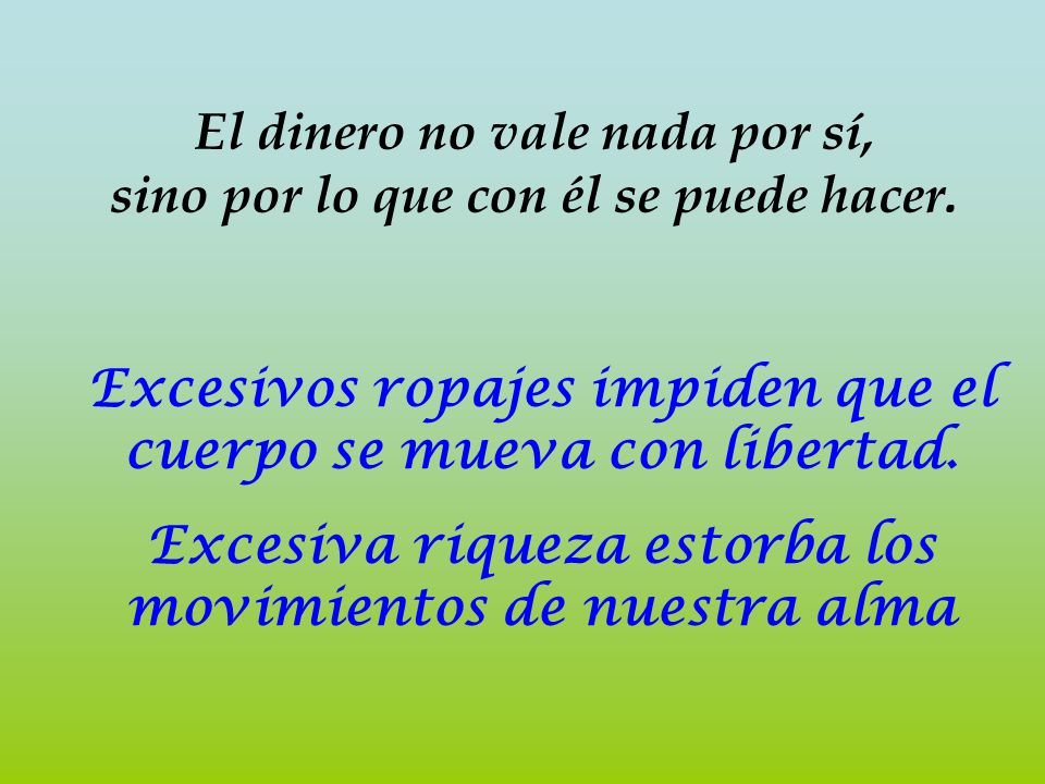 El dinero no vale nada por sí, sino por lo que con él se puede hacer.