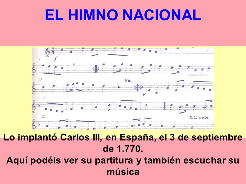 EL HIMNO NACIONAL Lo implantó Carlos III, en España, el 3 de septiembre de