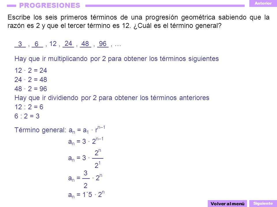 Hay que ir multiplicando por 2 para obtener los términos siguientes