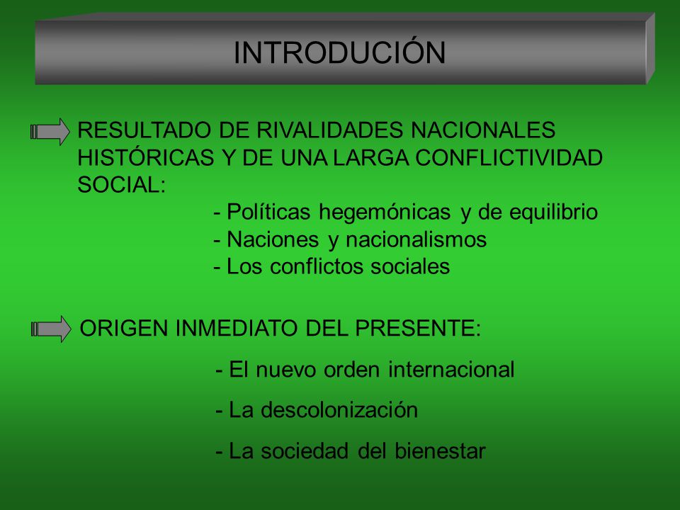 INTRODUCIÓN RESULTADO DE RIVALIDADES NACIONALES HISTÓRICAS Y DE UNA LARGA CONFLICTIVIDAD SOCIAL: - Políticas hegemónicas y de equilibrio.