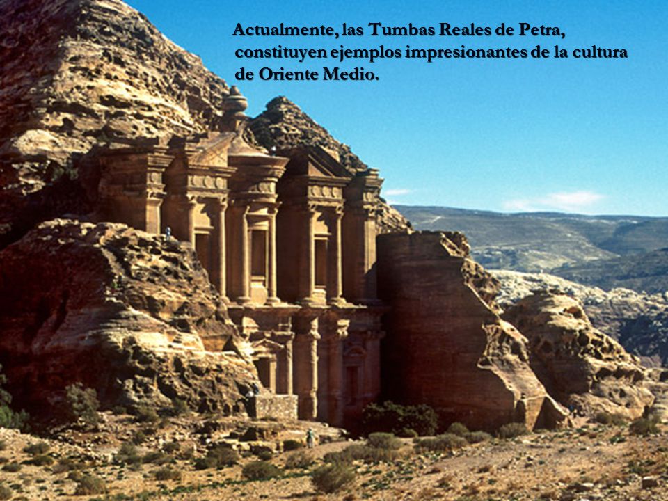 Actualmente, las Tumbas Reales de Petra, constituyen ejemplos impresionantes de la cultura de Oriente Medio.