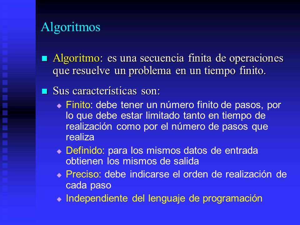 Algoritmos Algoritmo: es una secuencia finita de operaciones que resuelve un problema en un tiempo finito.