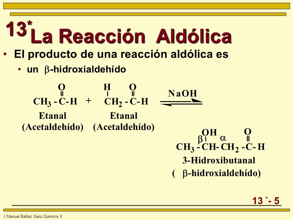 La Reacción Aldólica El producto de una reacción aldólica es