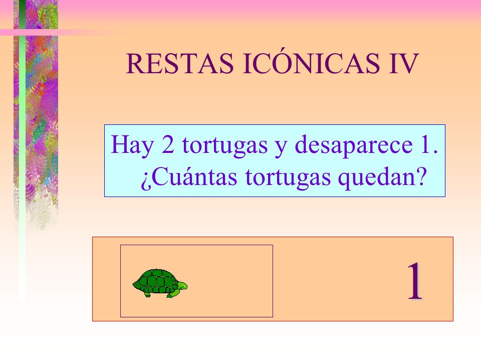 Hay 2 tortugas y desaparece 1. ¿Cuántas tortugas quedan