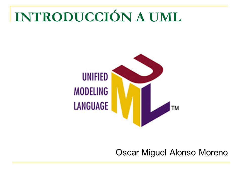 INTRODUCCIÓN A UML Oscar Miguel Alonso Moreno