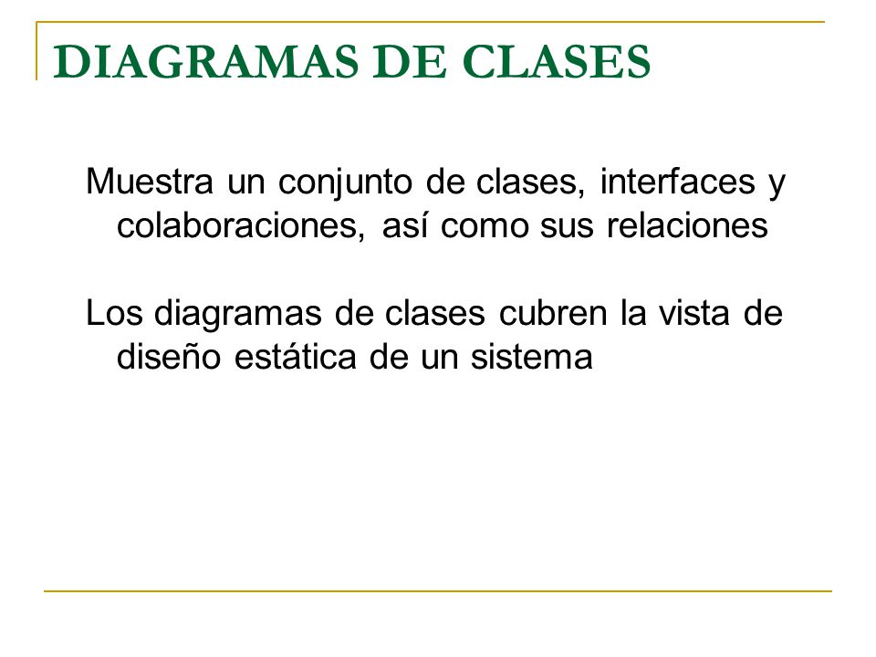 DIAGRAMAS DE CLASES Muestra un conjunto de clases, interfaces y colaboraciones, así como sus relaciones.