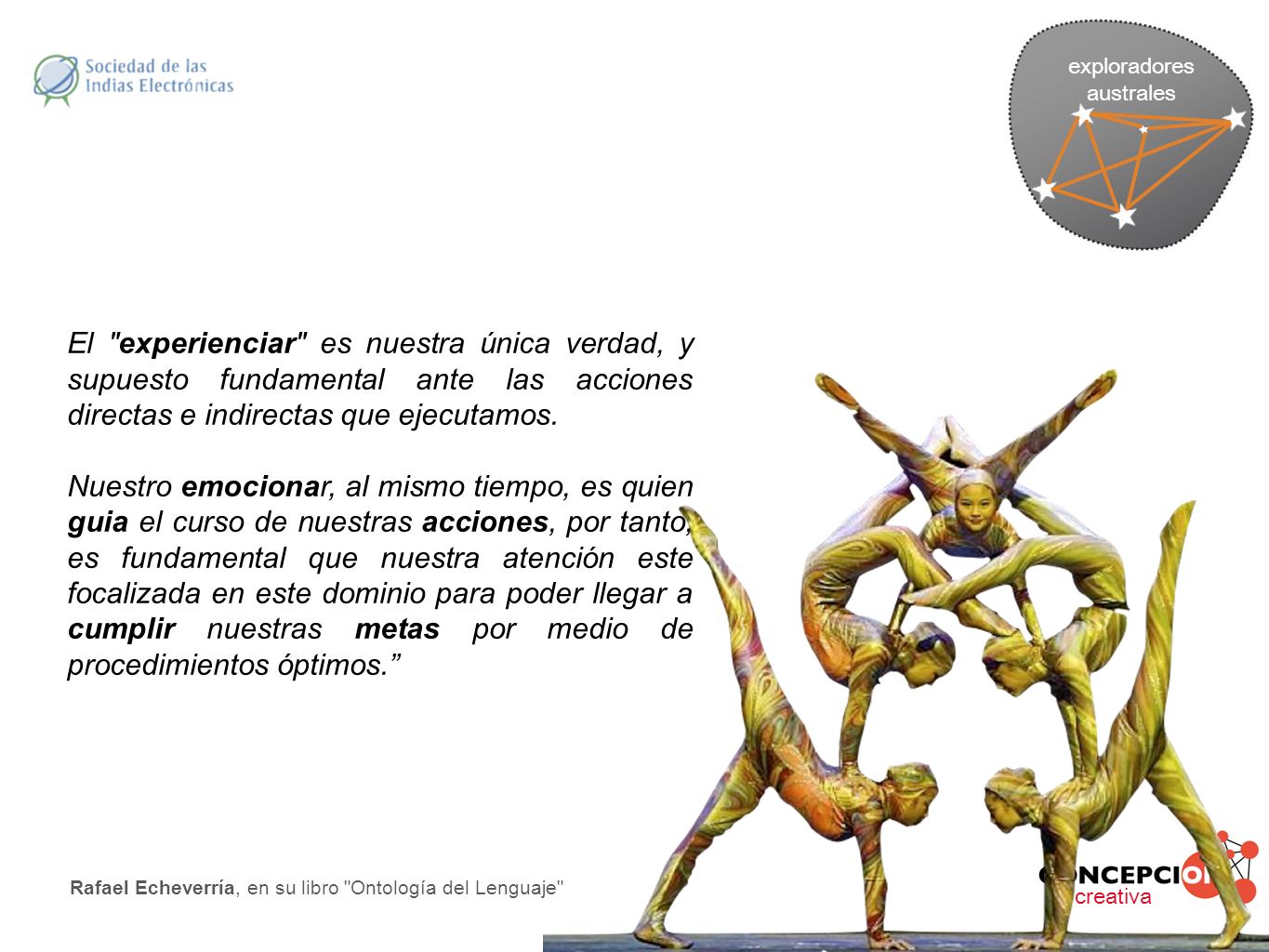 exploradores australes. El experienciar es nuestra única verdad, y supuesto fundamental ante las acciones directas e indirectas que ejecutamos.