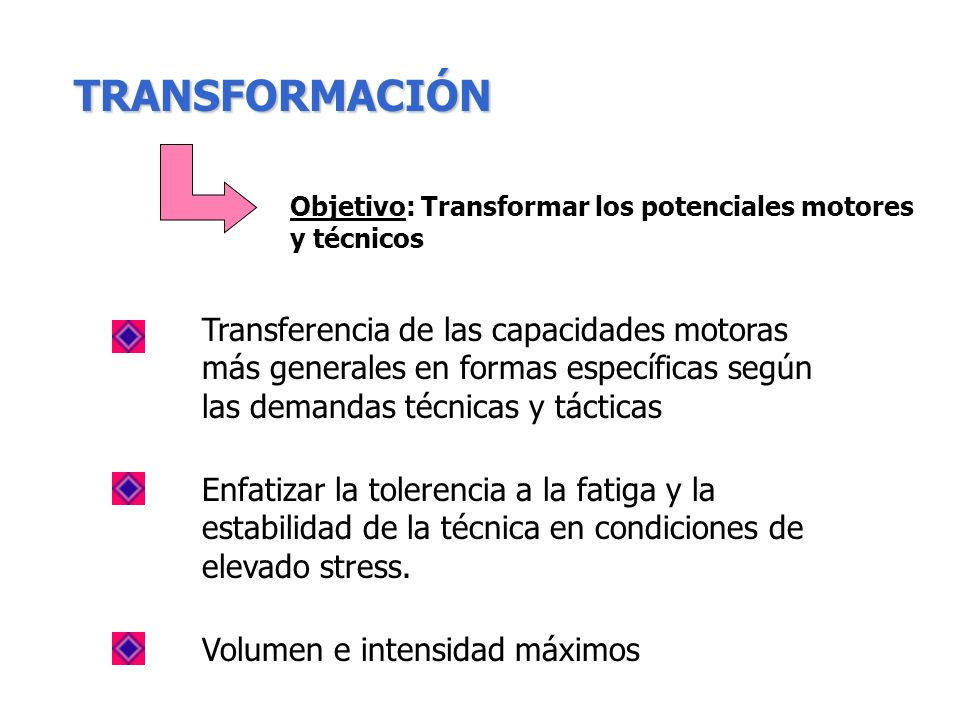 TRANSFORMACIÓN Objetivo: Transformar los potenciales motores y técnicos.