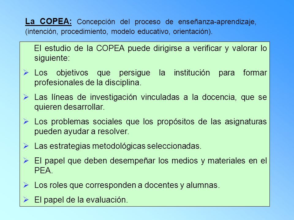 La COPEA: Concepción del proceso de enseñanza-aprendizaje, (intención, procedimiento, modelo educativo, orientación).