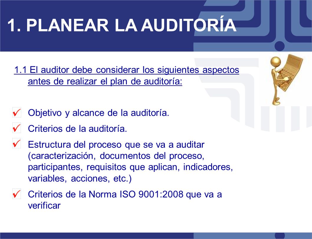 1. PLANEAR LA AUDITORÍA 1.1 El auditor debe considerar los siguientes aspectos antes de realizar el plan de auditoría: