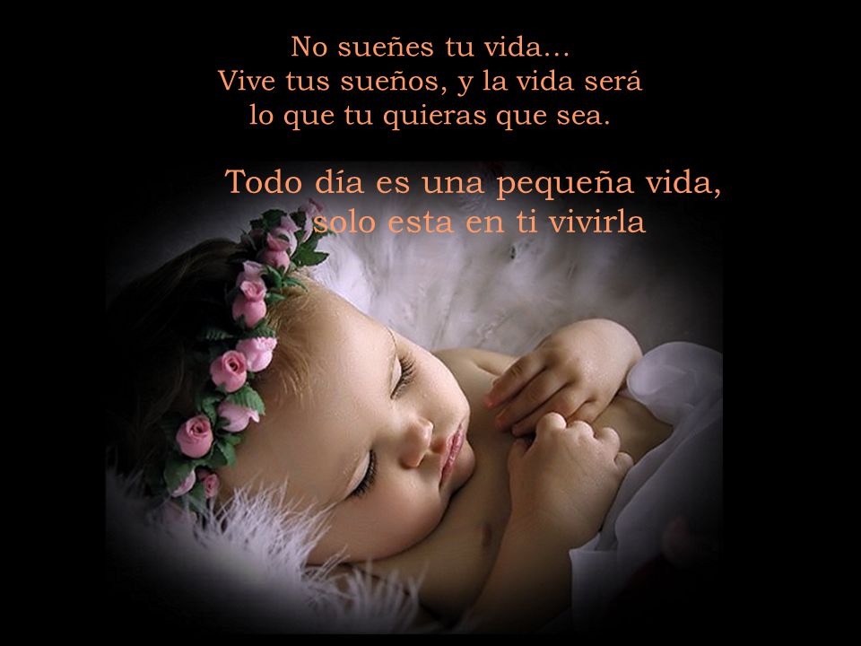 Todo día es una pequeña vida, solo esta en ti vivirla