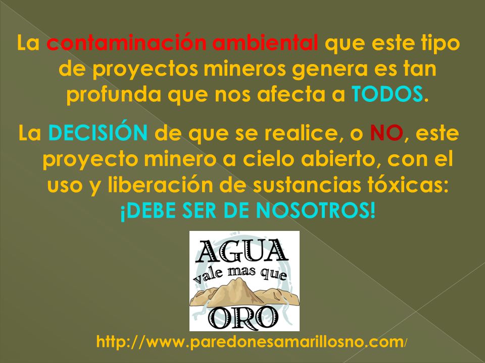 La contaminación ambiental que este tipo de proyectos mineros genera es tan profunda que nos afecta a TODOS.
