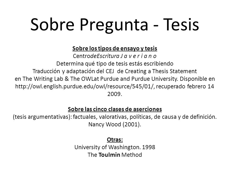 Sobre Pregunta - Tesis Sobre los tipos de ensayo y tesis CentrodeEscritura J a v e r i a n o Determina qué tipo de tesis estás escribiendo Traducción y adaptación del CEJ de Creating a Thesis Statement en The Writing Lab & The OWLat Purdue and Purdue University.