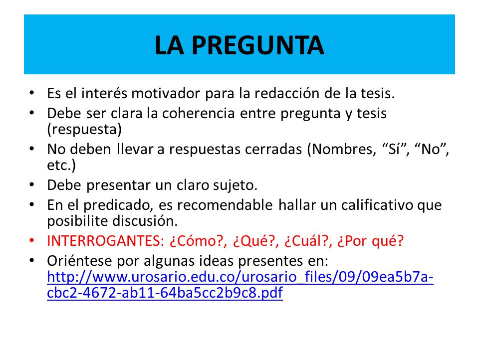 LA PREGUNTA Es el interés motivador para la redacción de la tesis.
