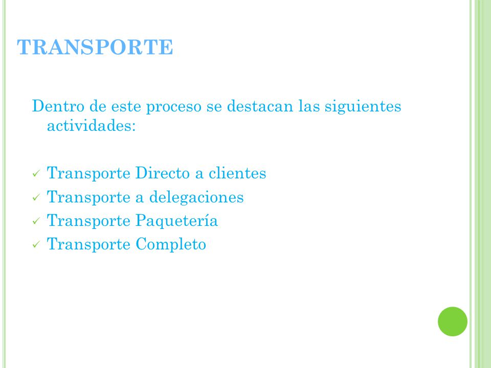 TRANSPORTE Dentro de este proceso se destacan las siguientes actividades: Transporte Directo a clientes.