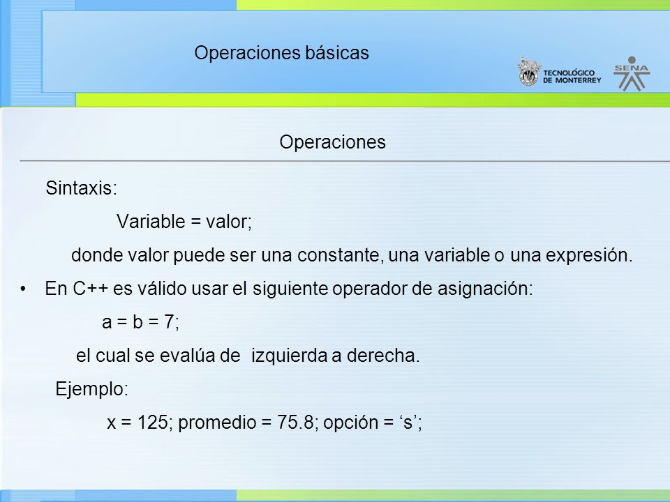 Operaciones Sintaxis: Variable = valor; donde valor puede ser una constante, una variable o una expresión.