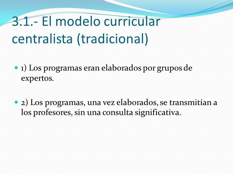 3.1.- El modelo curricular centralista (tradicional)