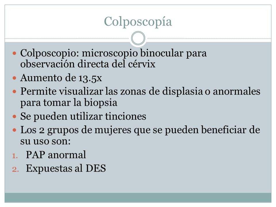 Colposcopía Colposcopio: microscopio binocular para observación directa del cérvix. Aumento de 13.5x.