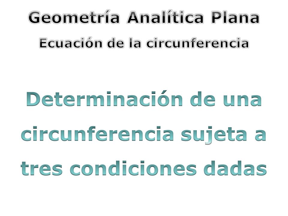 Determinación de una circunferencia sujeta a tres condiciones dadas