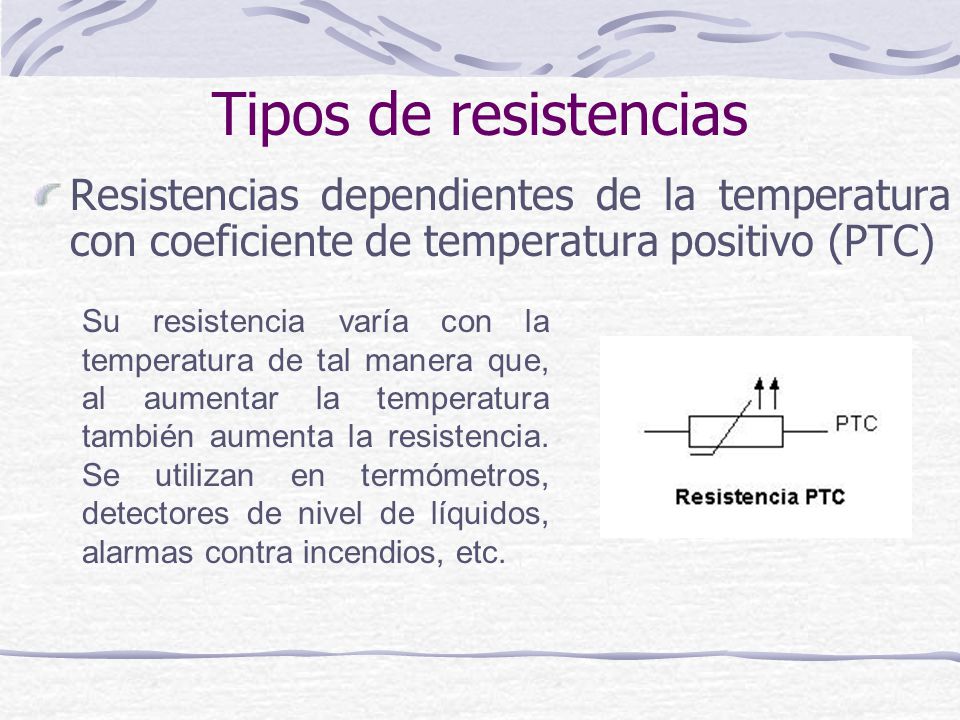 Tipos de resistencias Resistencias dependientes de la temperatura con coeficiente de temperatura positivo (PTC)
