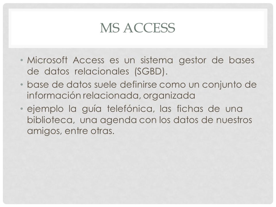 Ms access Microsoft Access es un sistema gestor de bases de datos relacionales (SGBD).