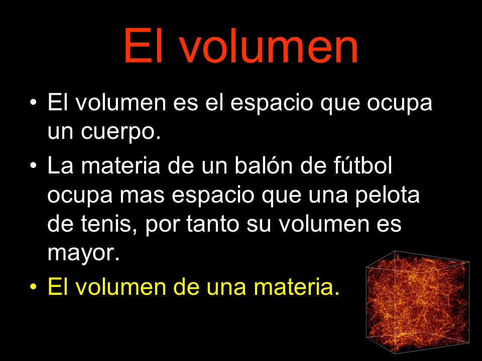 El volumen El volumen es el espacio que ocupa un cuerpo.