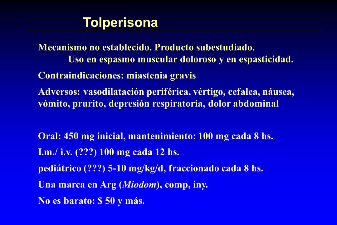 Tolperisona Mecanismo no establecido. Producto subestudiado. Uso en espasmo muscular doloroso y en espasticidad.