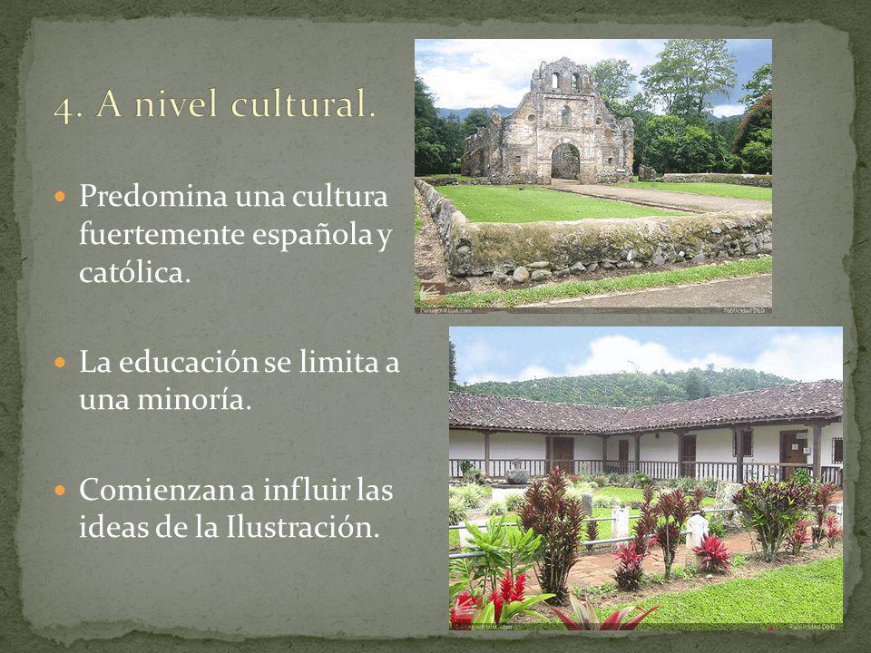 4. A nivel cultural. Predomina una cultura fuertemente española y católica. La educación se limita a una minoría.