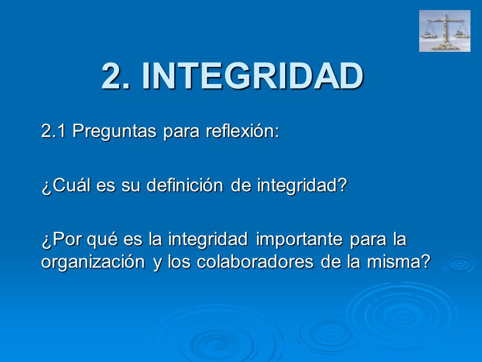2. INTEGRIDAD 2.1 Preguntas para reflexión:
