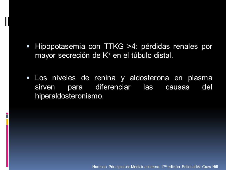 Hipopotasemia con TTKG >4: pérdidas renales por mayor secreción de K+ en el túbulo distal.
