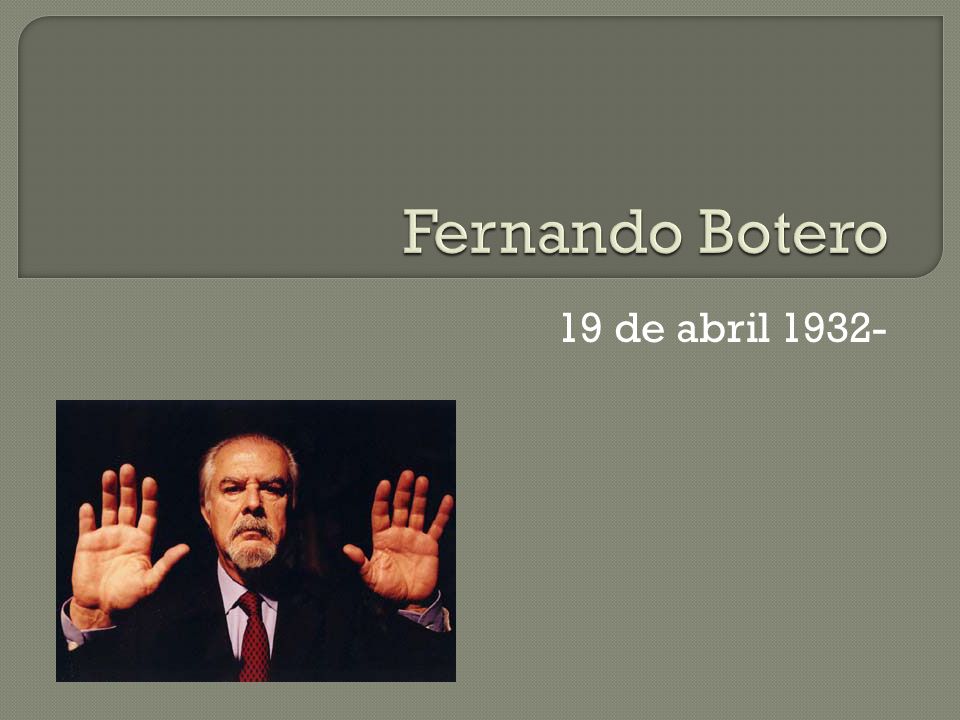 Fernando Botero 19 de abril 1932-