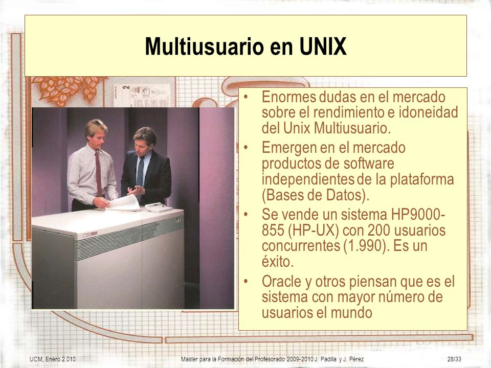 Multiusuario en UNIX Enormes dudas en el mercado sobre el rendimiento e idoneidad del Unix Multiusuario.