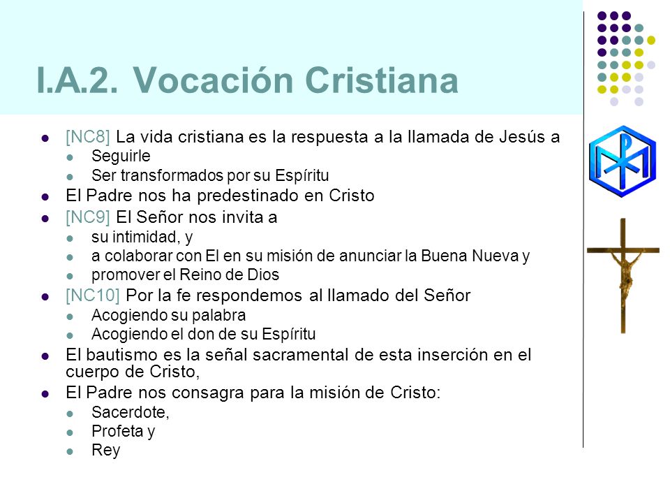 I.A.2. Vocación Cristiana [NC8] La vida cristiana es la respuesta a la llamada de Jesús a. Seguirle.