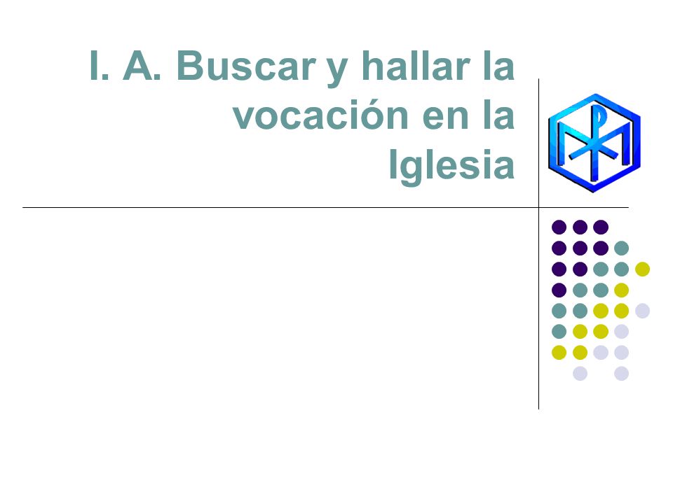I. A. Buscar y hallar la vocación en la Iglesia