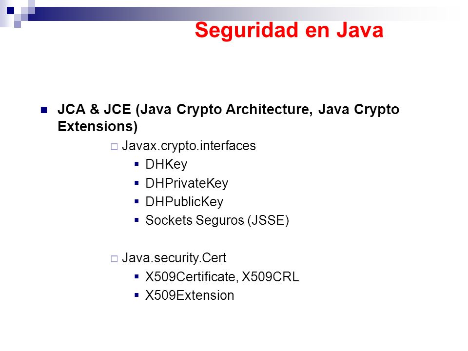 Seguridad en Java JCA & JCE (Java Crypto Architecture, Java Crypto Extensions) Javax.crypto.interfaces.