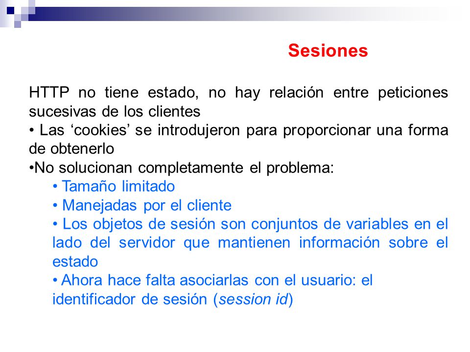 Sesiones HTTP no tiene estado, no hay relación entre peticiones sucesivas de los clientes.