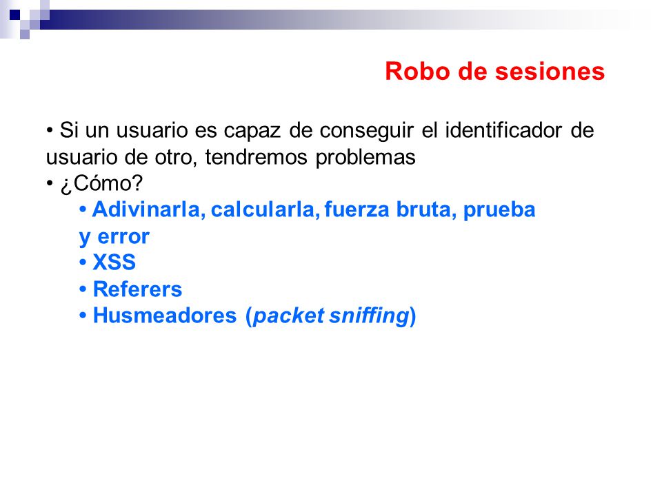 Robo de sesiones • Si un usuario es capaz de conseguir el identificador de usuario de otro, tendremos problemas.