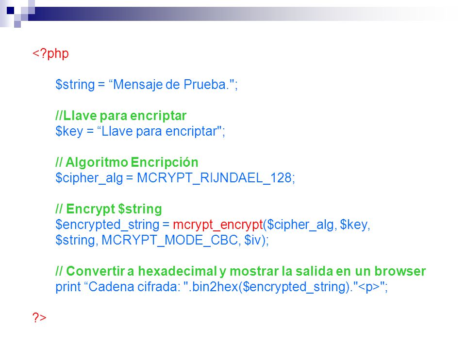 < php $string = Mensaje de Prueba. ; //Llave para encriptar. $key = Llave para encriptar ; // Algoritmo Encripción.