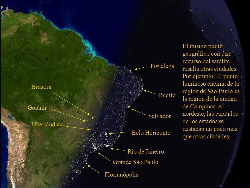 El mismo punto geográfico con otro recurso del satélite resalta otras ciudades. Por ejemplo: El punto luminoso encima de la región de São Paulo es la región de la ciudad de Campinas. Al nordeste, las capitales de los estados se destacan un poco mas que otras ciudades.