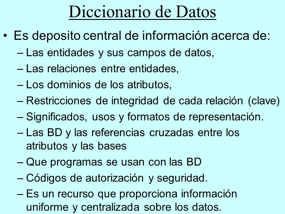 Diccionario de Datos Es deposito central de información acerca de: